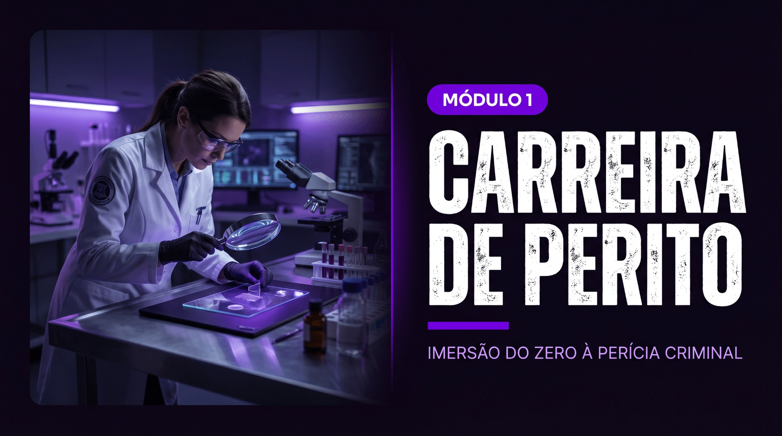 MÓDULO 1 — Descubra como funciona a carreira e quanto ganha um Perito Criminal